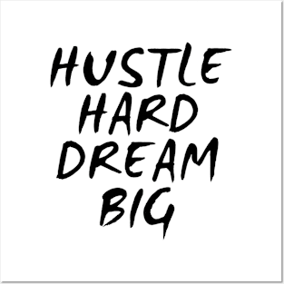 Hustle Hard Dream Big Posters and Art